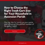 how to choose right trash cart size household ascension parish